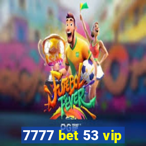 7777 bet 53 vip